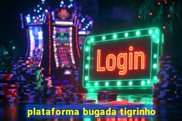 plataforma bugada tigrinho